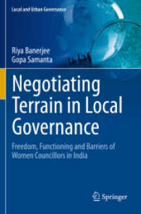 Negotiating Terrain in Local Governance : Freedom, Functioning and Barriers of Women Councillors in India (Local and Urban Governance) （2022. xx, 203 S. XX, 203 p. 7 illus., 6 illus. in color. 235 mm）
