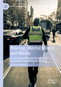 Policing, Mental Illness and Media : The Framing of Mental Health Crisis Encounters and Police Use of Force (Palgrave Studies in Crime, Media and Culture)