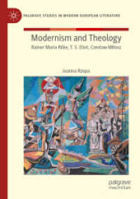 Modernism and Theology : Rainer Maria Rilke, T. S. Eliot, Czesław Miłosz (Palgrave Studies in Modern European Literature) （2021）