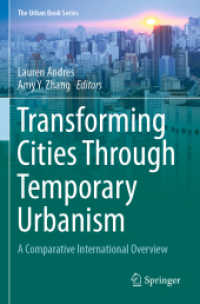 Transforming Cities Through Temporary Urbanism : A Comparative International Overview (The Urban Book Series) （2021. xii, 239 S. XII, 239 p. 29 illus., 27 illus. in color. 235 mm）