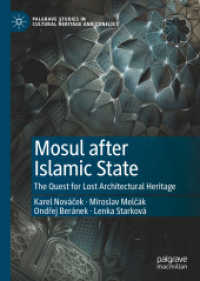 Mosul after Islamic State : The Quest for Lost Architectural Heritage (Palgrave Studies in Cultural Heritage and Conflict)