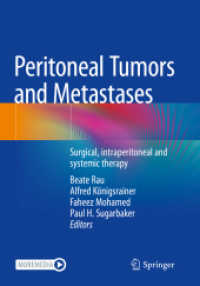 Peritoneal Tumors and Metastases : Surgical, intraperitoneal and systemic therapy （2022. xix, 407 S. XIX, 407 p. 90 illus., 70 illus. in color. 254 mm）
