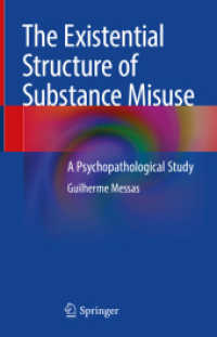 The Existential Structure of Substance Misuse : A Psychopathological Study （2021. xxi, 268 S. XXI, 268 p. 235 mm）