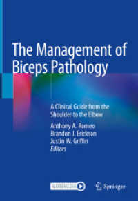 The Management of Biceps Pathology : A Clinical Guide from the Shoulder to the Elbow （2021. xiv, 335 S. XIV, 335 p. 183 illus., 150 illus. in color. With on）