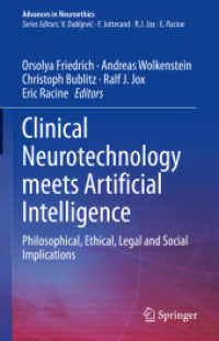 脳神経技術と人工知能の哲学・倫理・法・社会的含意<br>Clinical Neurotechnology meets Artificial Intelligence : Philosophical, Ethical, Legal and Social Implications (Advances in Neuroethics) （2021. x, 226 S. X, 226 p. 3 illus., 1 illus. in color. 235 mm）