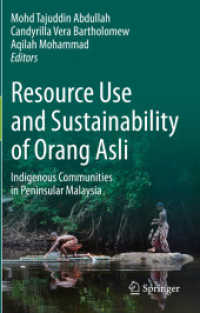 Resource Use and Sustainability of Orang Asli : Indigenous Communities in Peninsular Malaysia （2022. xix, 243 S. XIX, 243 p. 103 illus., 66 illus. in color. 235 mm）