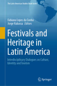 Festivals and Heritage in Latin America : Interdisciplinary Dialogues on Culture, Identity and Tourism (The Latin American Studies Book Series) （2021. xxii, 269 S. XXII, 269 p. 53 illus., 46 illus. in color. With on）
