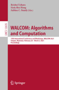 WALCOM: Algorithms and Computation : 15th International Conference and Workshops, WALCOM 2021, Yangon, Myanmar, February 28 - March 2, 2021, Proceedings (Theoretical Computer Science and General Issues 12635) （1st ed. 2021. 2021. xv, 334 S. XV, 334 p. 108 illus., 55 illus. in col）