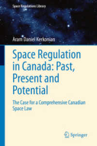 Space Regulation in Canada: Past, Present and Potential : The Case for a Comprehensive Canadian Space Law (Space Regulations Library) （2021）