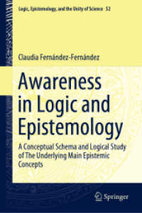 Awareness in Logic and Epistemology : A Conceptual Schema and Logical Study of the Underlying Main Epistemic Concepts (Logic, Epistemology, and the Unity of Science) （2021）
