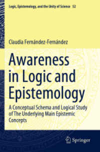 Awareness in Logic and Epistemology : A Conceptual Schema and Logical Study of the Underlying Main Epistemic Concepts (Logic, Epistemology, and the Unity of Science)