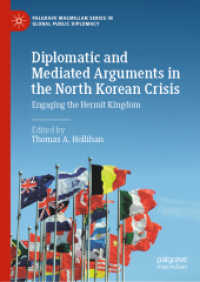 北朝鮮の核問題をめぐる外交・メディア言説<br>Diplomatic and Mediated Arguments in the North Korean Crisis : Engaging the Hermit Kingdom (Palgrave Macmillan Series in Global Public Diplomacy)