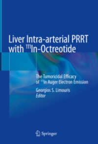 Liver Intra-arterial PRRT with 111In-Octreotide : The Tumoricidal Efficacy of 111In Auger Electron Emission （2021. xiii, 270 S. XIII, 270 p. 130 illus., 124 illus. in color. 254 m）