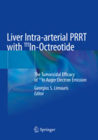 Liver Intra-arterial PRRT with 111In-Octreotide : The Tumoricidal Efficacy of 111In Auger Electron Emission （2022. xiii, 270 S. XIII, 270 p. 130 illus., 124 illus. in color. 254 m）