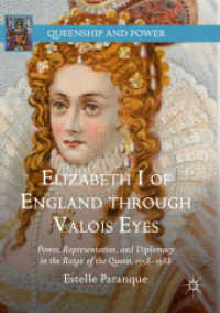 Elizabeth I of England through Valois Eyes : Power, Representation, and Diplomacy in the Reign of the Queen, 1558-1588 (Queenship and Power)
