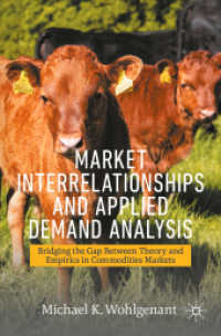 コモディティ市場の相関関係と応用需要分析<br>Market Interrelationships and Applied Demand Analysis : Bridging the Gap between Theory and Empirics in Commodities Markets (Palgrave Textbooks in Agricultural Economics and Food Policy)