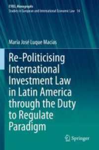 Re-Politicising International Investment Law in Latin America through the Duty to Regulate Paradigm (Eyiel Monographs - Studies in European and International Economic Law) （2021）