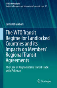 The WTO Transit Regime for Landlocked Countries and its Impacts on Members' Regional Transit Agreements : The Case of Afghanistan's Transit Trade with Pakistan (Eyiel Monographs - Studies in European and International Economic Law) （2021）
