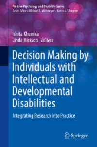 知的・発達障害を抱えた個人の意思決定<br>Decision Making by Individuals with Intellectual and Developmental Disabilities : Integrating Research into Practice (Positive Psychology and Disability Series)