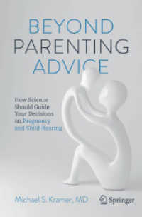 Beyond Parenting Advice : How Science Should Guide Your Decisions on Pregnancy and Child-Rearing （1st ed. 2021. 2021. xvii, 259 S. XVII, 259 p. 13 illus. in color. 235）
