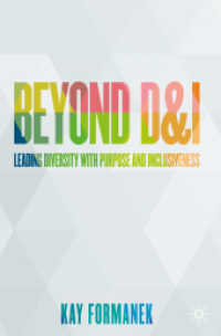ダイバーシティ＆インクルージョン（D&I）を超えて<br>Beyond D&I : Leading Diversity with Purpose and Inclusiveness （1st ed. 2021. 2021. xxv, 308 S. XXV, 308 p. 75 illus. in color. 235 mm）