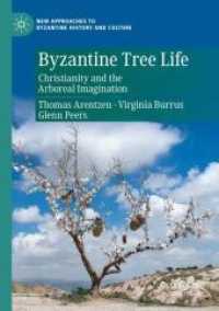 Byzantine Tree Life : Christianity and the Arboreal Imagination (New Approaches to Byzantine History and Culture)