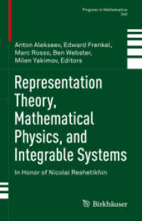 表現論、数学物理学、可積分系：ニコライ・レシュティヒン記念<br>Representation Theory, Mathematical Physics, and Integrable Systems : In Honor of Nicolai Reshetikhin (Progress in Mathematics)