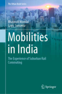 Mobilities in India : The Experience of Suburban Rail Commuting (The Urban Book Series) （2021. xxiii, 183 S. XXIII, 183 p. 14 illus., 7 illus. in color. 235 mm）