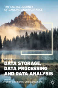 The Digital Journey of Banking and Insurance, Volume III : Data Storage, Data Processing and Data Analysis （1st ed. 2021. 2021. xxxi, 256 S. XXXI, 256 p. 96 illus., 91 illus. in）