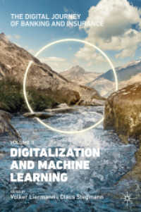 The Digital Journey of Banking and Insurance, Volume II : Digitalization and Machine Learning （2021. xli, 339 S. XLI, 339 p. 172 illus., 167 illus. in color. 235 mm）