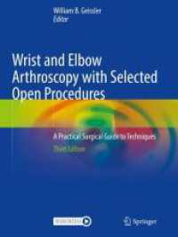 Wrist and Elbow Arthroscopy with Selected Open Procedures : A Practical Surgical Guide to Techniques （3RD）
