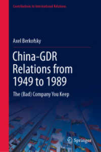 中国－旧東独関係史1949-1989年<br>China-GDR Relations from 1949 to 1989 : The (Bad) Company You Keep (Contributions to International Relations) （1st ed. 2022. 2021. xvii, 279 S. XVII, 279 p. 1 illus. 235 mm）