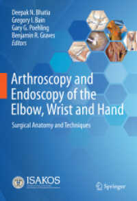 Arthroscopy and Endoscopy of the Elbow, Wrist and Hand : Surgical Anatomy and Techniques （2022. 2021. xxi, 1191 S. XXI, 1191 p. 1292 illus., 1192 illus. in colo）