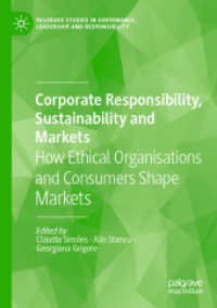 Corporate Responsibility, Sustainability and Markets : How Ethical Organisations and Consumers Shape Markets (Palgrave Studies in Governance, Leadership and Responsibility) （2022）