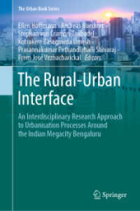 The Rural-Urban Interface : An Interdisciplinary Research Approach to Urbanisation Processes Around the Indian Megacity Bengaluru (The Urban Book Series) （2021. ix, 203 S. IX, 203 p. 62 illus., 39 illus. in color. 235 mm）