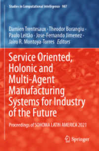 Service Oriented, Holonic and Multi-Agent Manufacturing Systems for Industry of the Future : Proceedings of SOHOMA LATIN AMERICA 2021 (Studies in Computational Intelligence 987) （2022. xvii, 358 S. XVII, 358 p. 149 illus., 92 illus. in color. 235 mm）