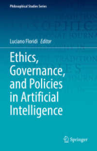 Ｌ．フロリディ編／人工知能の倫理・ガバナンス・政策<br>Ethics, Governance, and Policies in Artificial Intelligence (Philosophical Studies Series 144) （1st ed. 2021. 2021. xii, 394 S. XII, 394 p. 23 illus., 9 illus. in col）