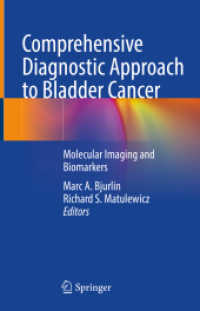 Comprehensive Diagnostic Approach to Bladder Cancer : Molecular Imaging and Biomarkers （2021. x, 224 S. X, 224 p. 20 illus., 14 illus. in color. 235 mm）