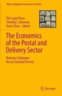 郵便・配送部門の経済学<br>The Economics of the Postal and Delivery Sector : Business Strategies for an Essential Service (Topics in Regulatory Economics and Policy)
