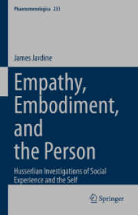 Empathy, Embodiment, and the Person : Husserlian Investigations of Social Experience and the Self (Phaenomenologica 233) （1st ed. 2022. 2022. ix, 300 S. IX, 300 p. 235 mm）