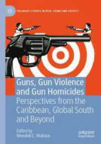 Guns, Gun Violence and Gun Homicides : Perspectives from the Caribbean, Global South and Beyond (Palgrave Studies in Risk, Crime and Society)