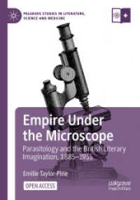 Empire Under the Microscope : Parasitology and the British Literary Imagination， 1885-1935 (Palgrave Studies in Literature， Science and Medicine)