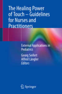手の癒す力：看護師と医療従事者のためのガイドライン<br>The Healing Power of Touch - Guidelines for Nurses and Practitioners : External Applications in Pediatrics （1st ed. 2022. 2021. xvii, 204 S. XVII, 204 p. 47 illus., 37 illus. in）