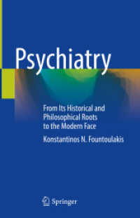 精神医学：歴史・哲学的起源から現行の実践まで<br>Psychiatry : From Its Historical and Philosophical Roots to the Modern Face （1st ed. 2022. 2021. xxi, 619 S. XXI, 619 p. 341 illus., 202 illus. in）
