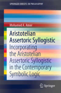 Aristotelian Assertoric Syllogistic : Incorporating the Aristotelian Assertoric Syllogistic in the Contemporary Symbolic Logic (Springerbriefs in Philosophy)