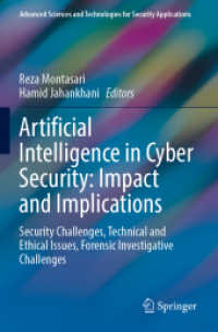 Artificial Intelligence in Cyber Security: Impact and Implications : Security Challenges, Technical and Ethical Issues, Forensic Investigative Challenges (Advanced Sciences and Technologies for Security Applications) （2022. vi, 306 S. VI, 306 p. 99 illus., 81 illus. in color. 235 mm）