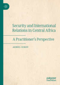 Security and International Relations in Central Africa : A Practitioner's Perspective （2022. xxii, 139 S. XXII, 139 p. 20 illus., 18 illus. in color. 210 mm）