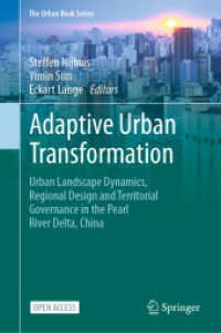 Adaptive Urban Transformation : Urban Landscape Dynamics, Regional Design and Territorial Governance in the Pearl River Delta, China (The Urban Book Series) （1st ed. 2023. 2023. xii, 314 S. XII, 314 p. 138 illus., 134 illus. in）
