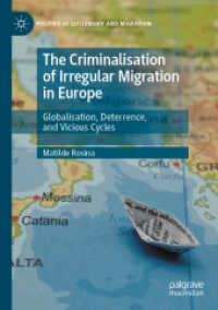 The Criminalisation of Irregular Migration in Europe : Globalisation, Deterrence, and Vicious Cycles (Politics of Citizenship and Migration)
