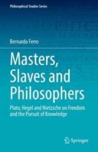 主人と奴隷の哲学：プラトン、ヘーゲル、ニーチェにおける自由と知の追求<br>Masters, Slaves and Philosophers : Plato, Hegel and Nietzsche on Freedom and the Pursuit of Knowledge (Philosophical Studies Series)